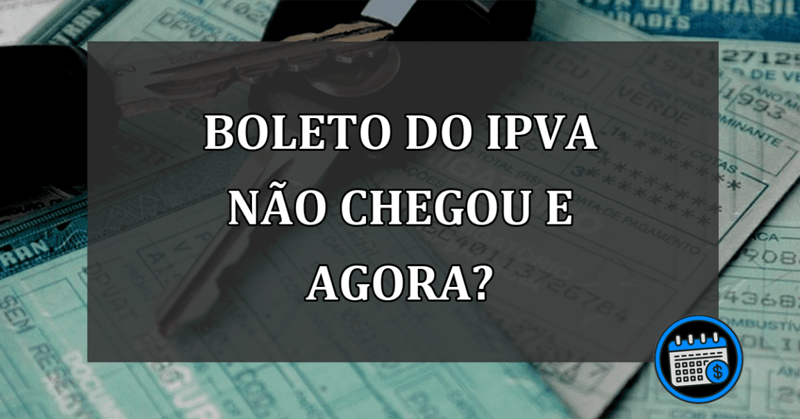 IPVA: O boleto não chegou em minha casa, e agora?