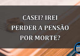 casei? irei perder a pensão por morte?