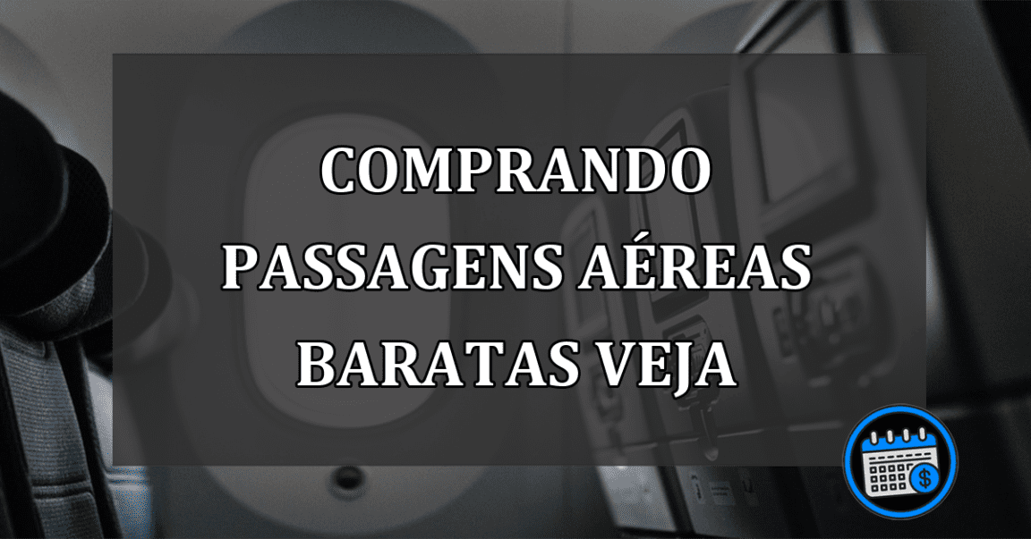 comprando passagens aéreas baratas veja