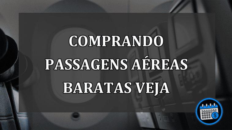 comprando passagens aéreas baratas veja