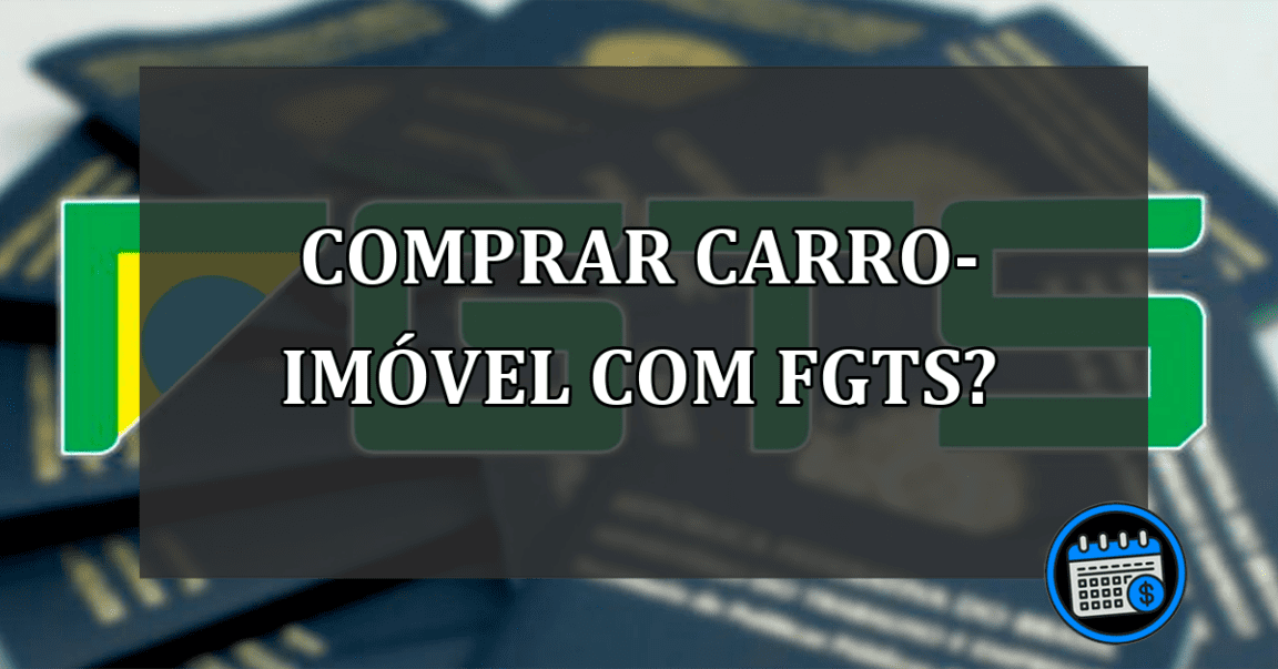 comprar carro-imóvel com fgts?