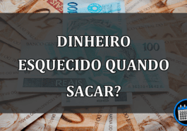 dinheiro esquecido quando sacar?