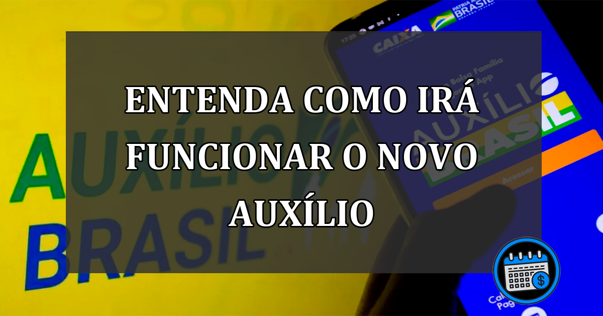 entenda como irá funcionar o novo auxílio