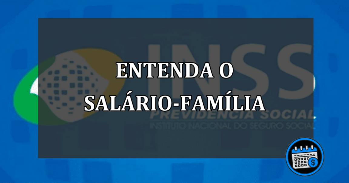 Conheça o salário-família do INSS