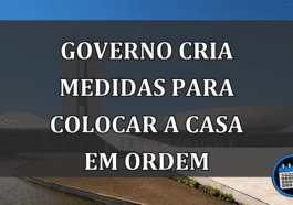 governo cria medidas para colocar a casa em ordem