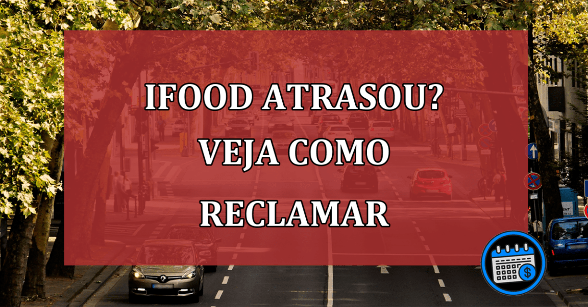 iFood atrasou? Veja como reclamar