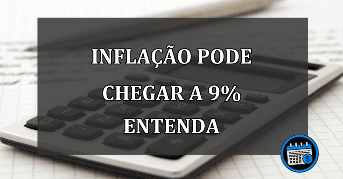 inflação pode chegar a 9% entenda