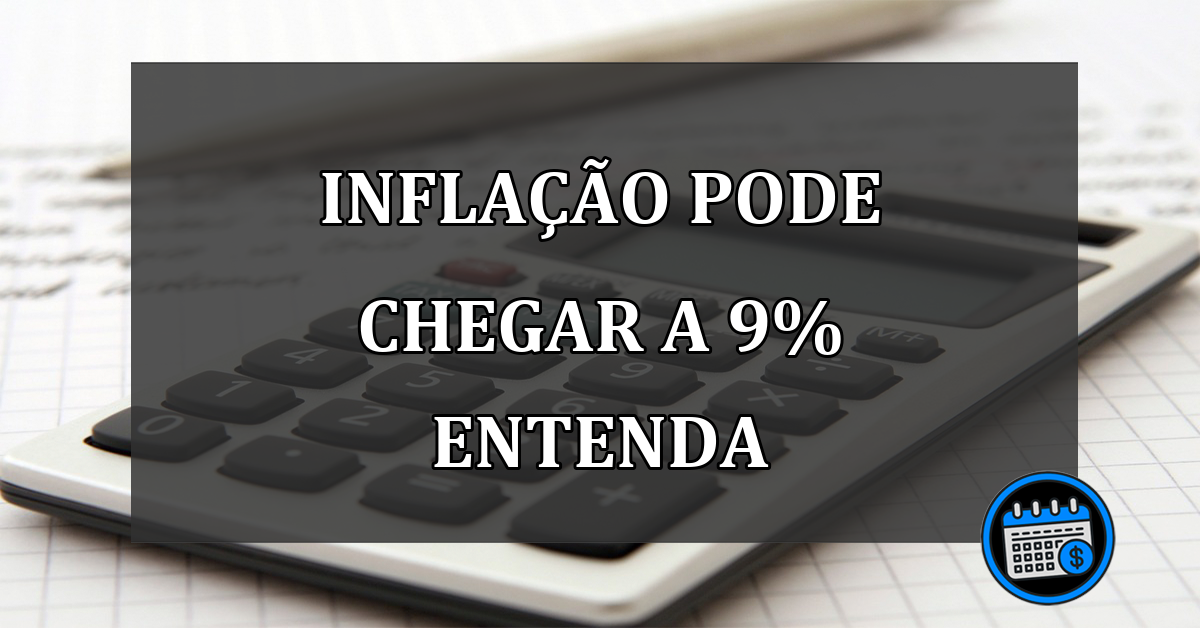 inflação pode chegar a 9% entenda