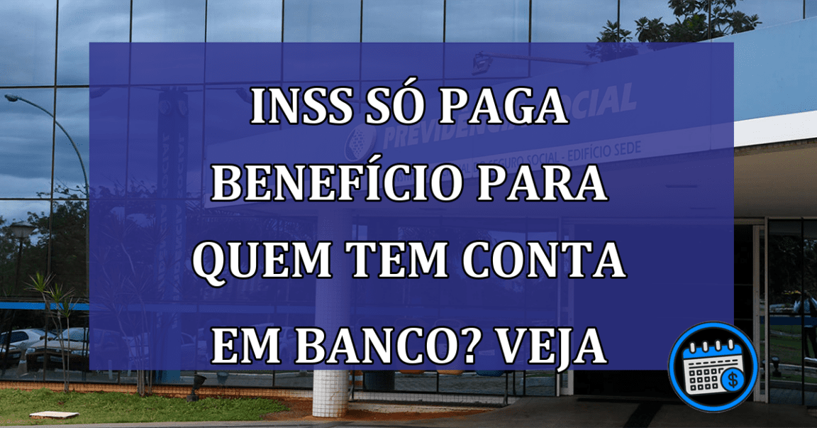 Segurado que não tem conta bancária, como recebe benefício do INSS?