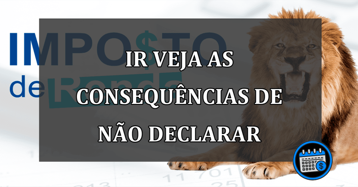 ir veja as consequências de não declarar