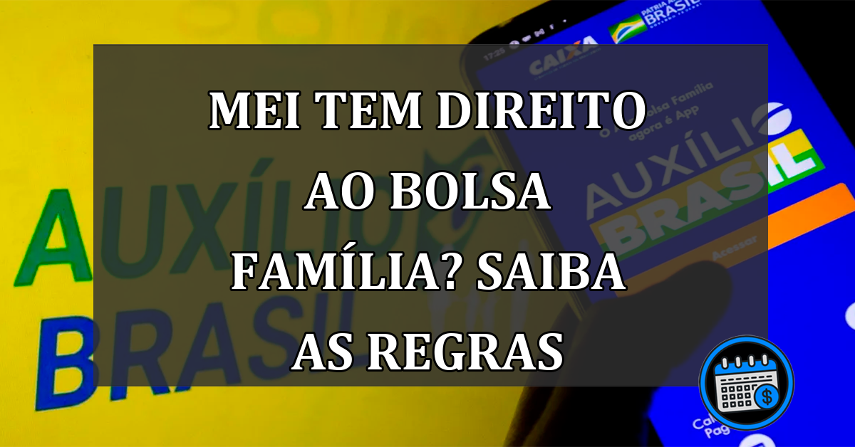 mei tem direito ao bolsa família? saiba as regras