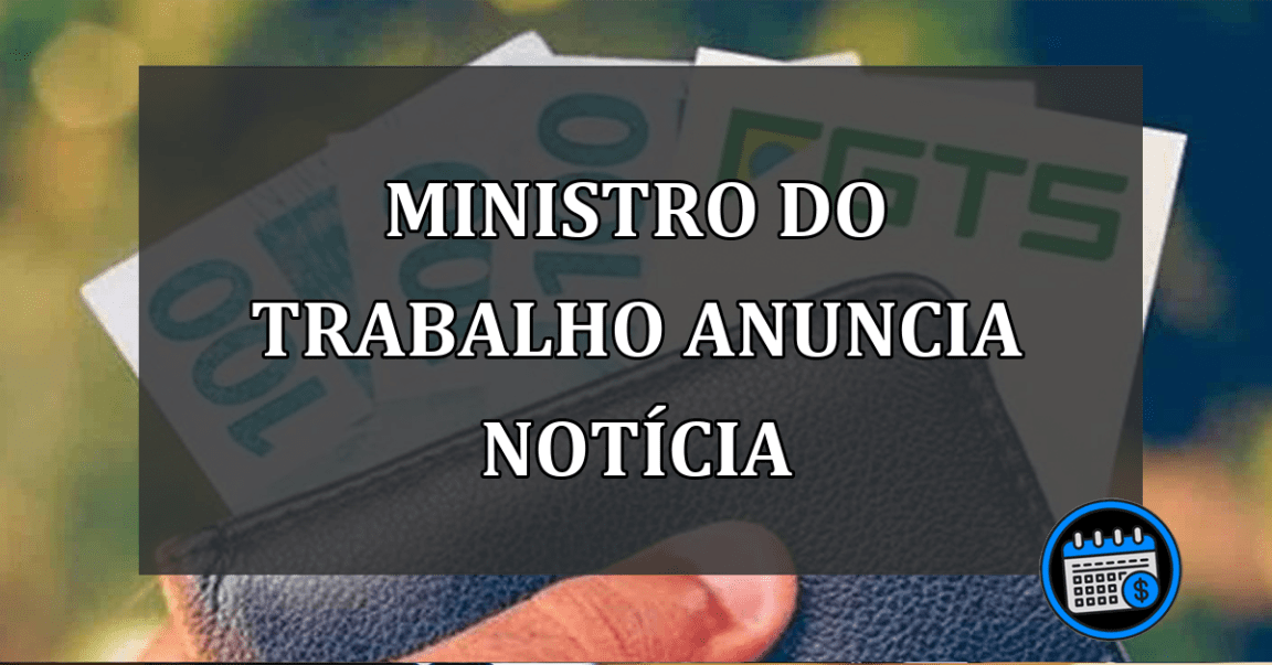 ministro do trabalho anuncia notícia