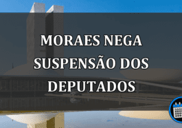 moraes nega suspensão dos deputados
