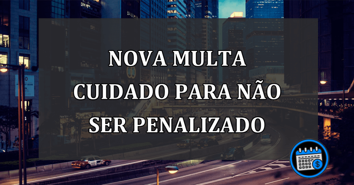 nova multa cuidado para não ser penalizado