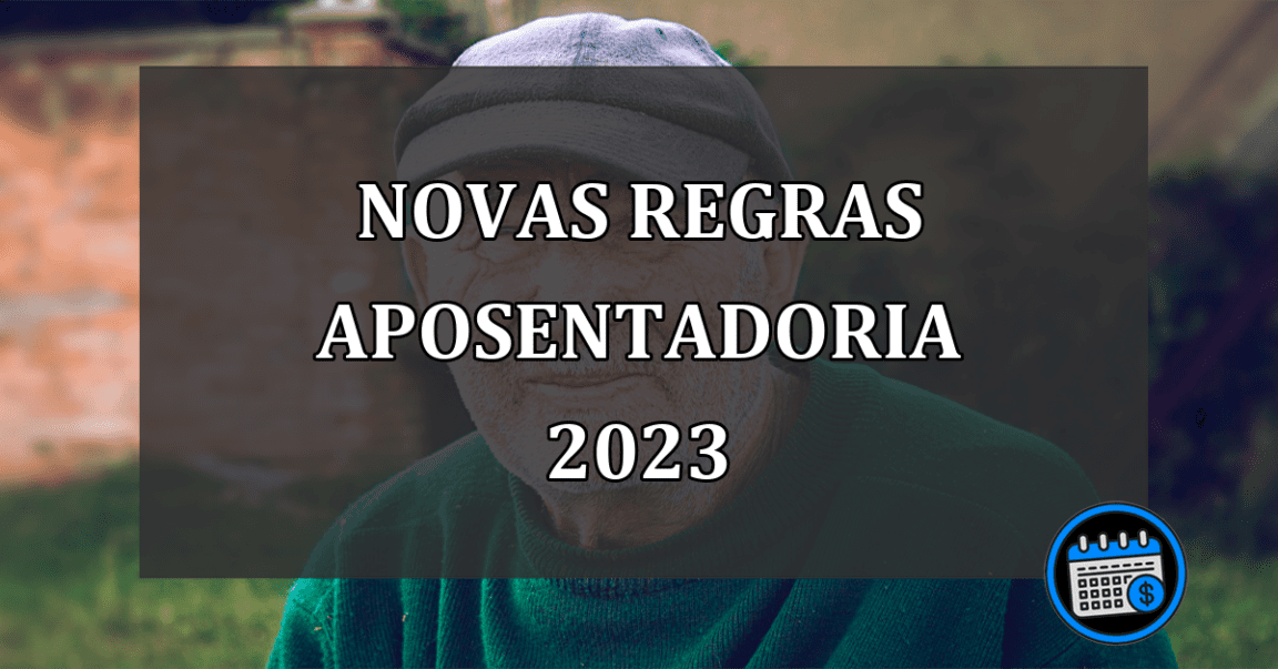 novas regras aposentadoria 2023