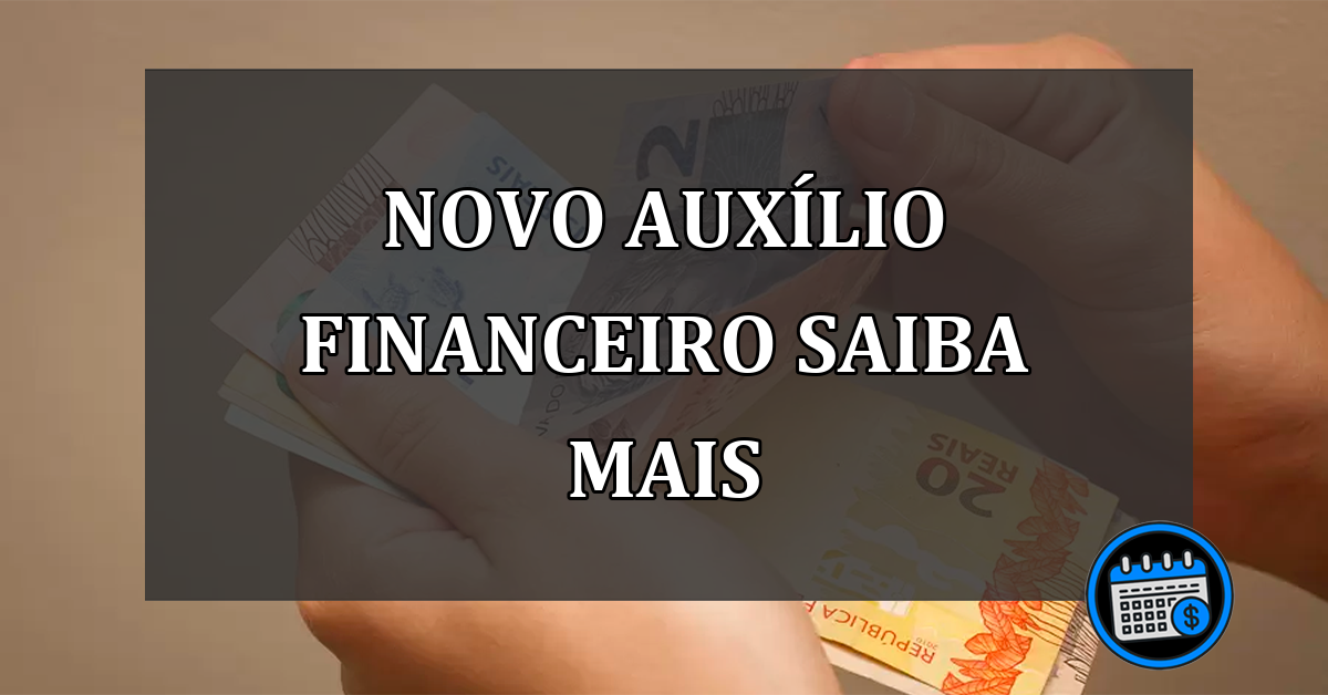 novo auxílio financeiro saiba mais