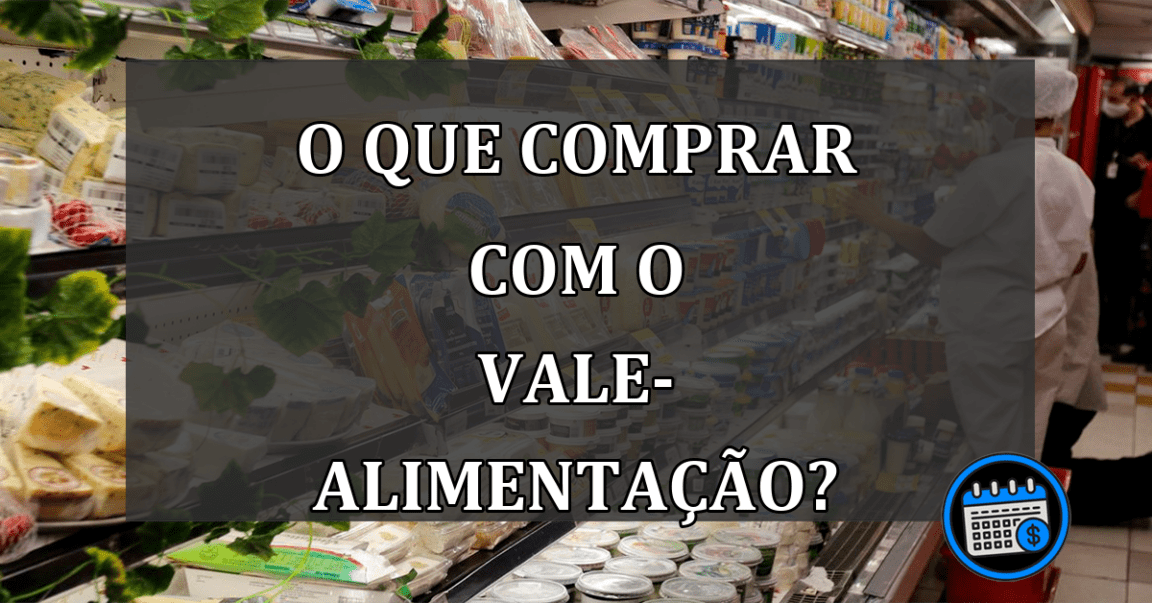 o que comprar com o vale-alimentação?