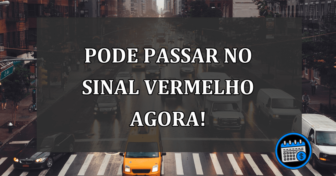 pode passar no sinal vermelho agora!