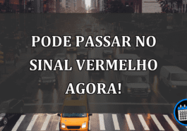 pode passar no sinal vermelho agora!