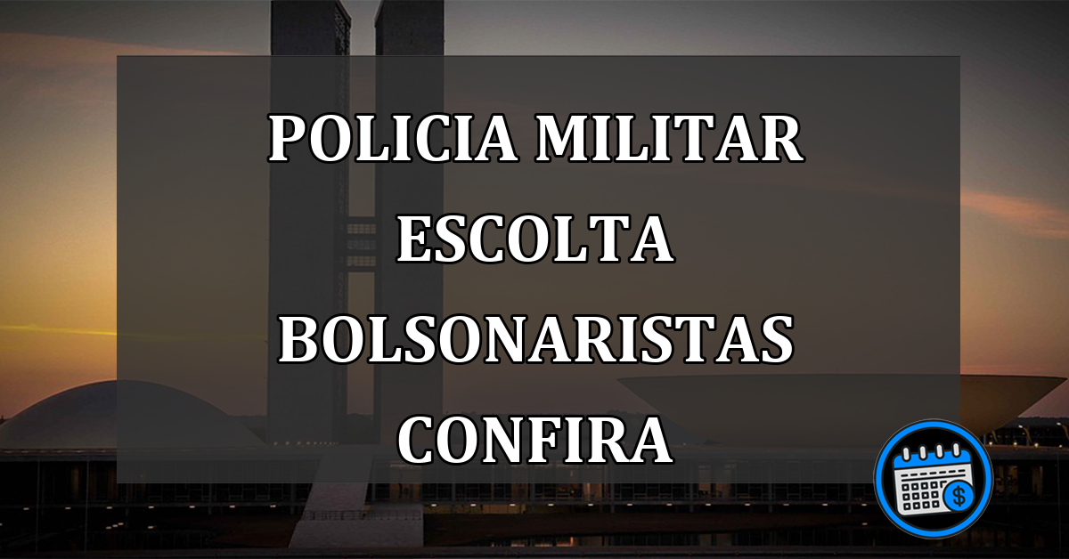 policia militar escolta bolsonaristas confira