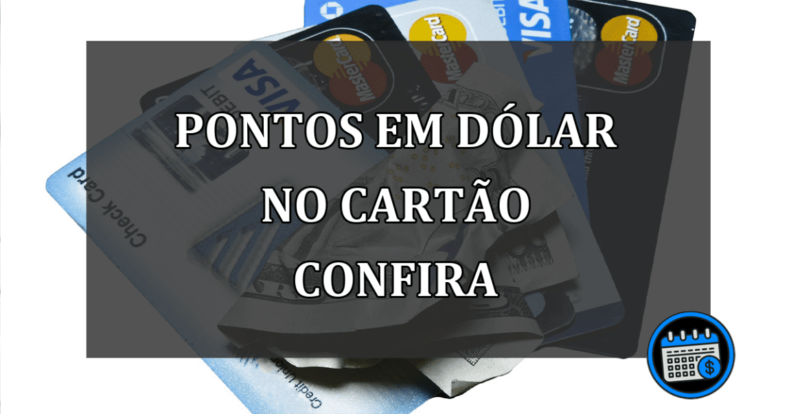 pontos em dólar no cartão confira