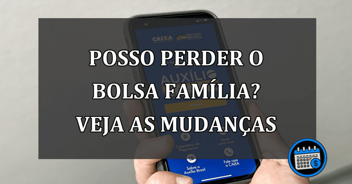 posso perder o bolsa família? veja as mudanças