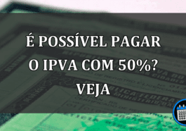 é possível pagar o IPVA com 50%? veja