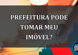 prefeitura pode tomar meu imóvel?