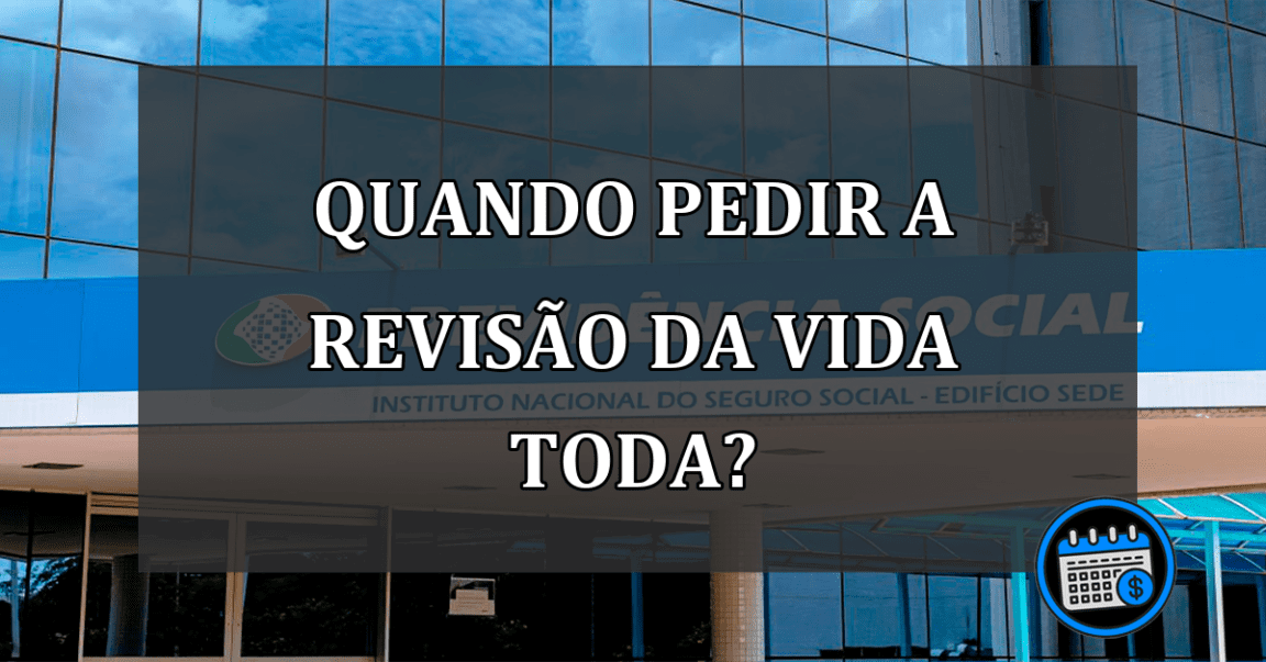 quando pedir a revisão da vida toda?