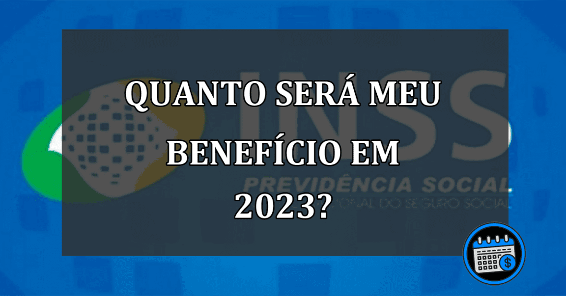 quanto será meu benefício em 2023?