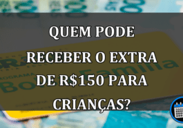 quem pode receber o extra de R$150 para crianças?