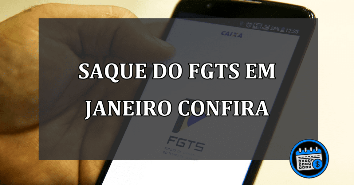 saque do fgts em janeiro confira