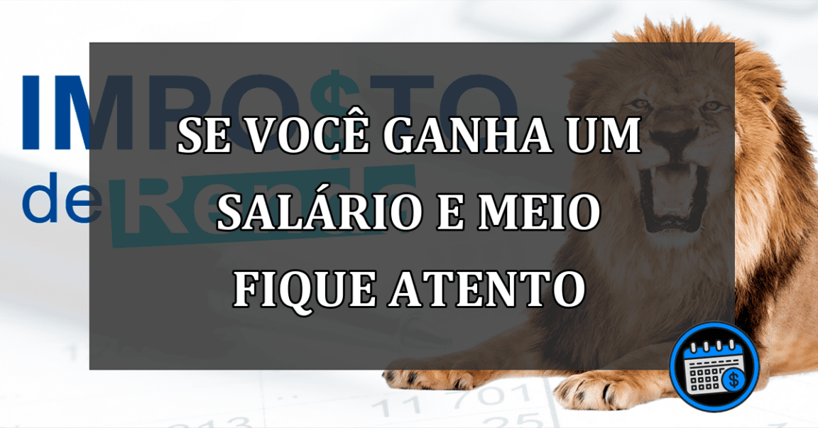 se você ganha um salário e meio fique atento