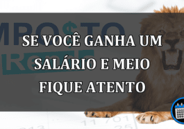 se você ganha um salário e meio fique atento