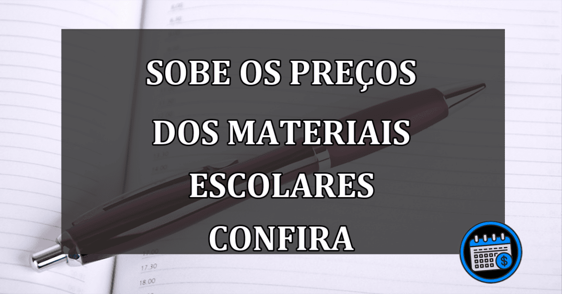 sobe os preços dos materiais escolares confira