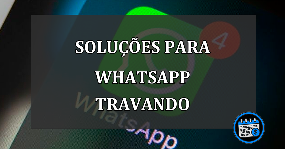 WhatsApp travando? confira as possíveis soluções