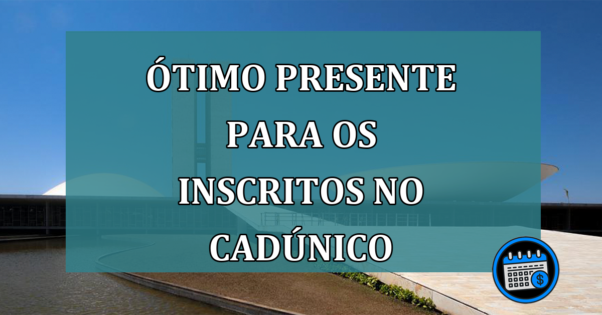 Ótimo PRESENTE para os inscritos no CadÚnico