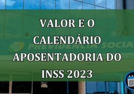 valor e o calendario aposentadoria do INSS 2023