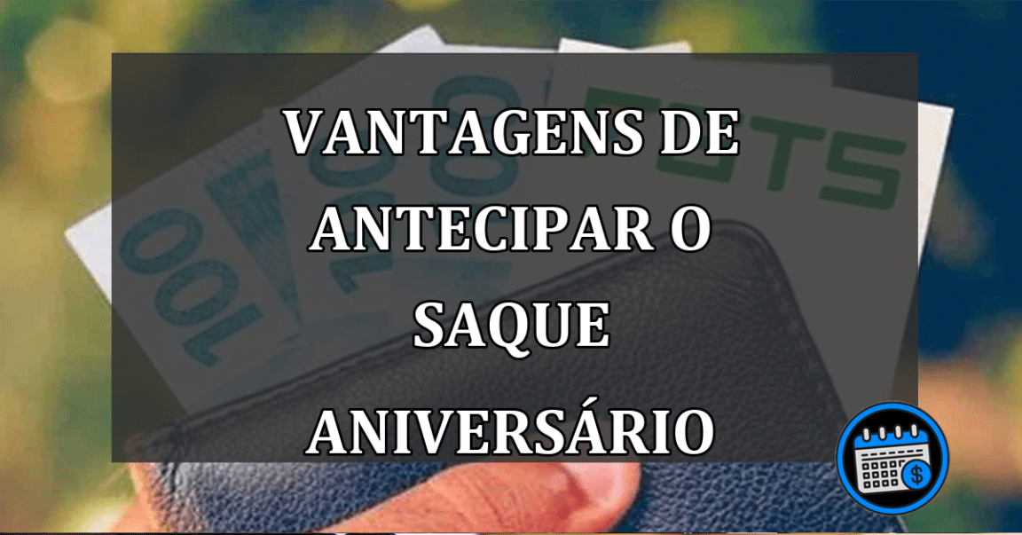 vantagens da antecipação do saque-aniversário