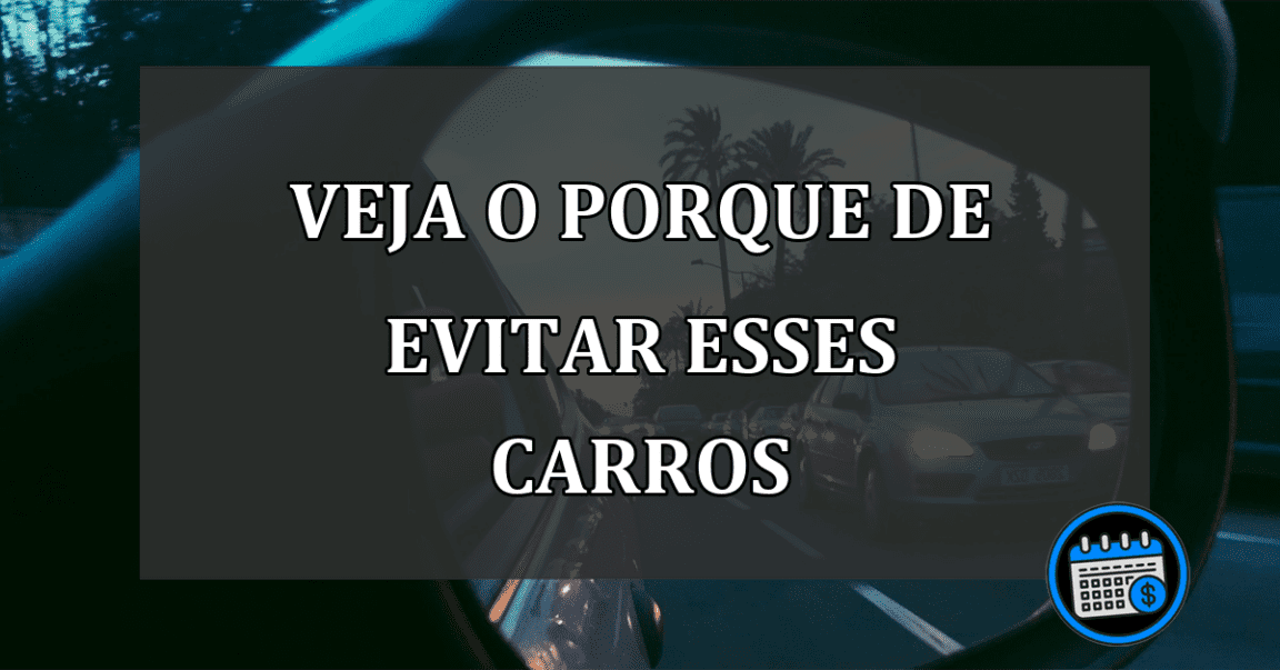 veja o porque de evitar esses carros