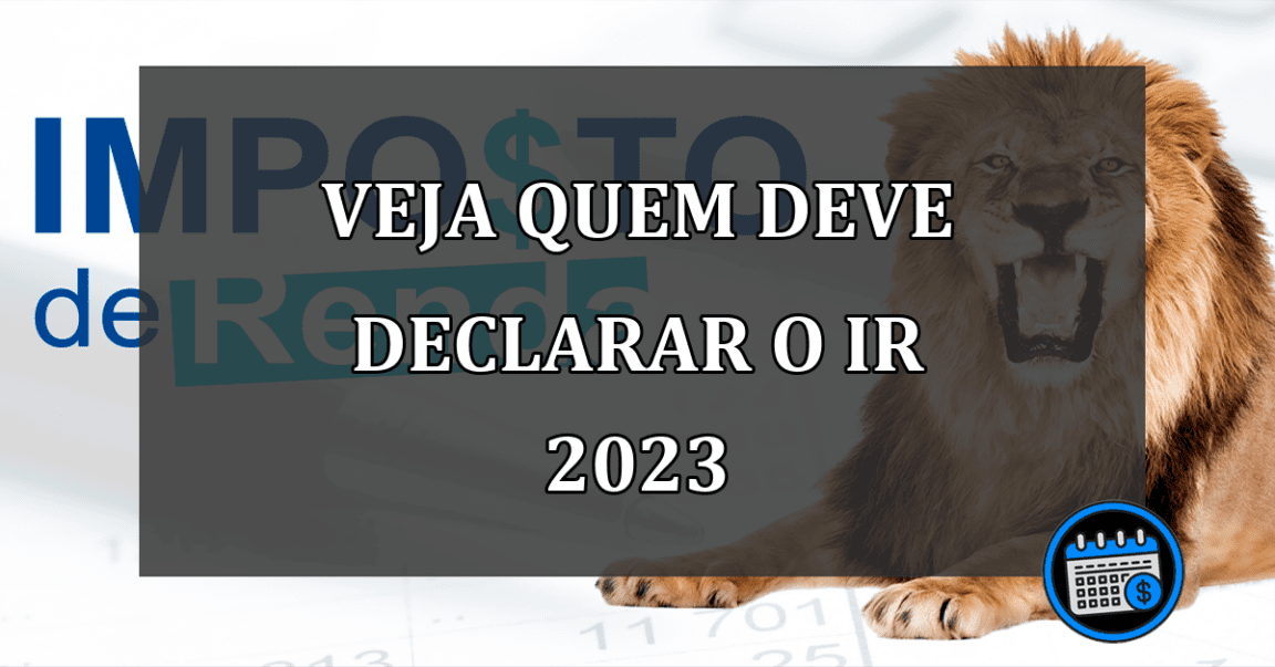 veja quem deve declarar o ir 2023