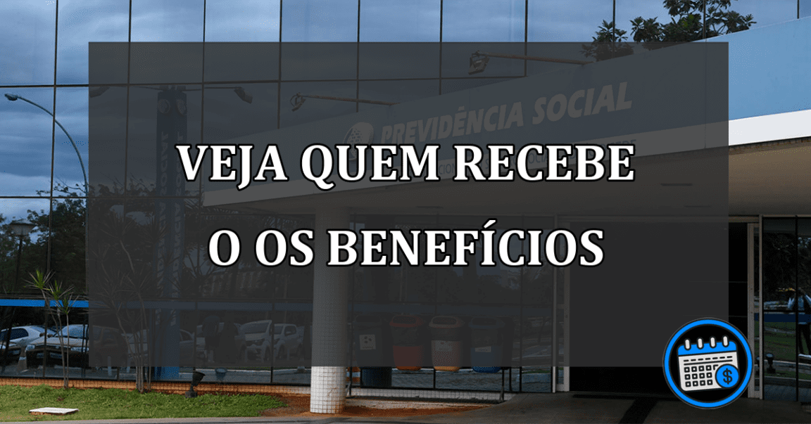 veja quem recebe o os benefícios