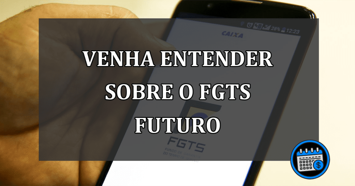 venha entender sobre o FGTS futuro