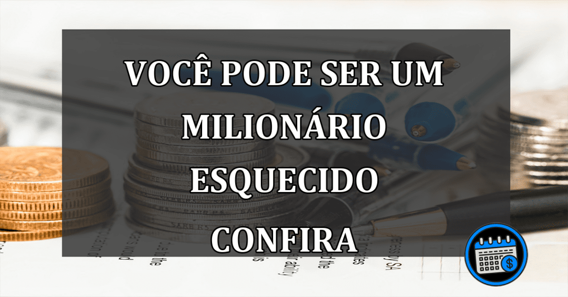 você pode ser um milionário esquecido confira