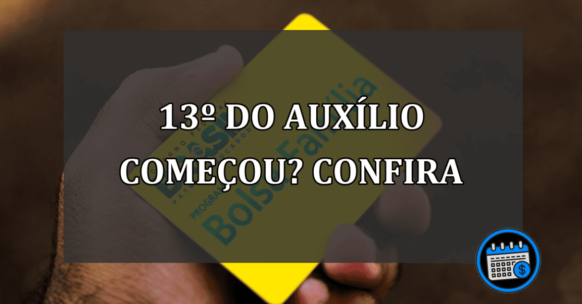 13º do auxílio começou? confira