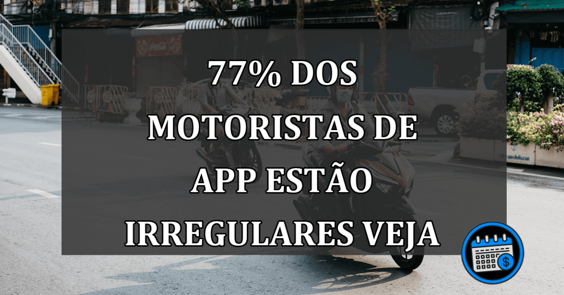 77% dos MOTORISTAS DE APP estão irregulares veja