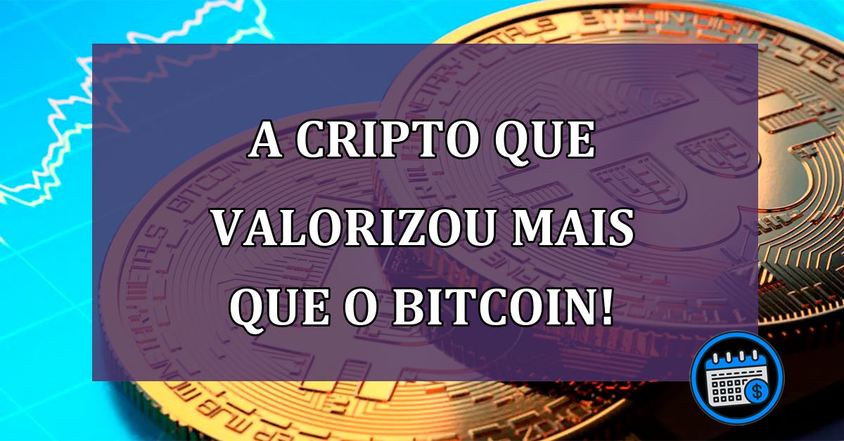 Veja a criptomoeda que valorizou mais que o Bitcoin!