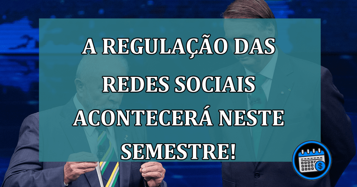 A Regulação das Redes Sociais acontecerá NESTE SEMESTRE!