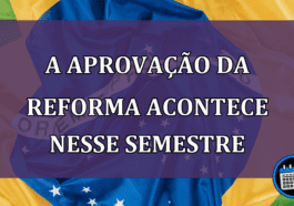 A-aprovao-da-reforma-acontece-nesse-semestre