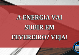 A energia vai subir em fevereiro? Veja!